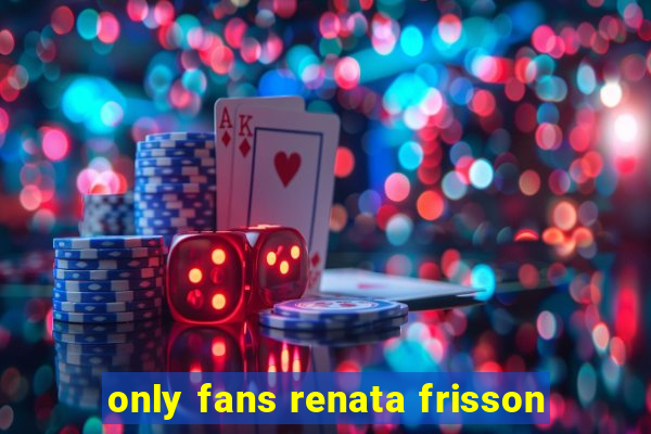 only fans renata frisson